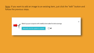 Note: If you want to add an image to an existing item, just click the “edit” button and
follow the previous steps.
 
