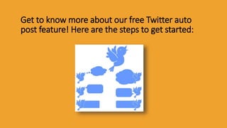 Get to know more about our free Twitter auto
post feature! Here are the steps to get started:
 