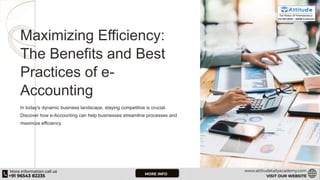 Maximizing Efficiency:
The Benefits and Best
Practices of e-
Accounting
In today's dynamic business landscape, staying competitive is crucial.
Discover how e-Accounting can help businesses streamline processes and
maximize efficiency.
 
