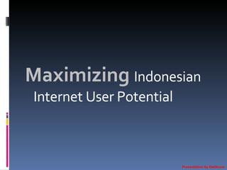 Maximizing   Indonesian Internet User Potential Presentation by Detikcom 