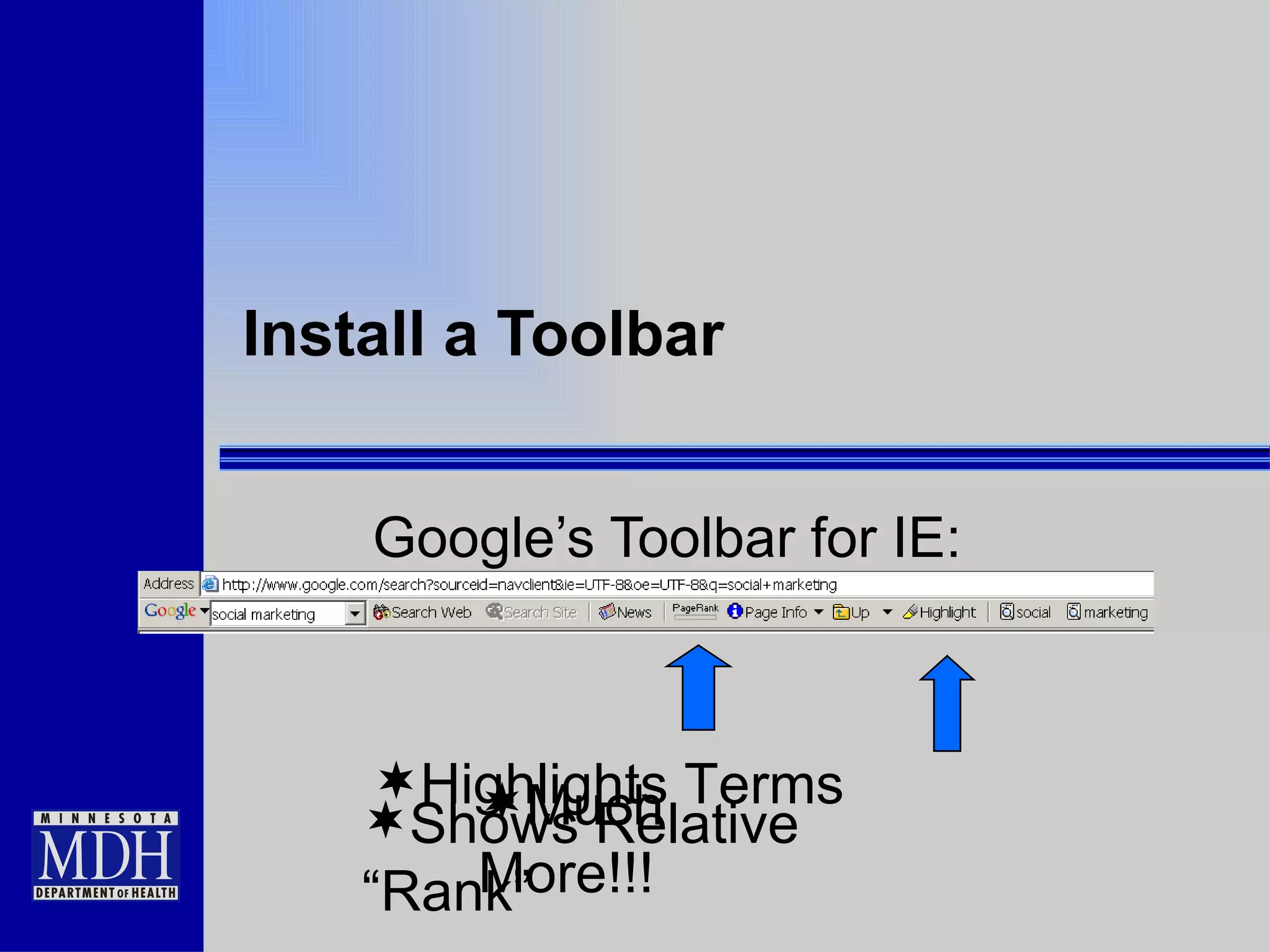 Install a Toolbar Google’s Toolbar for IE:  Much More!!! Highlights Terms Shows Relative “Rank” 