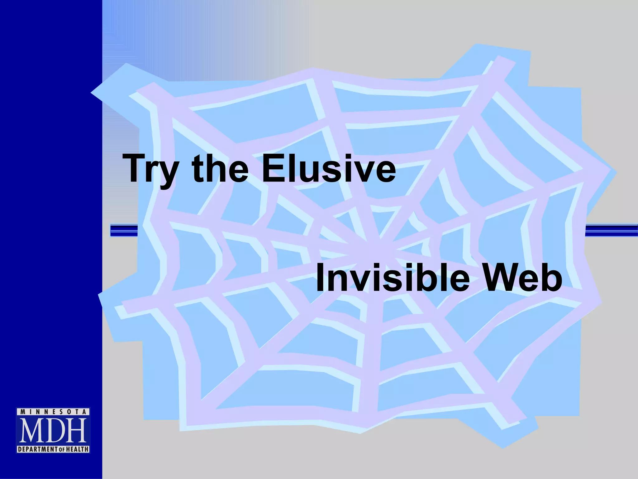 Try the Elusive Invisible Web 