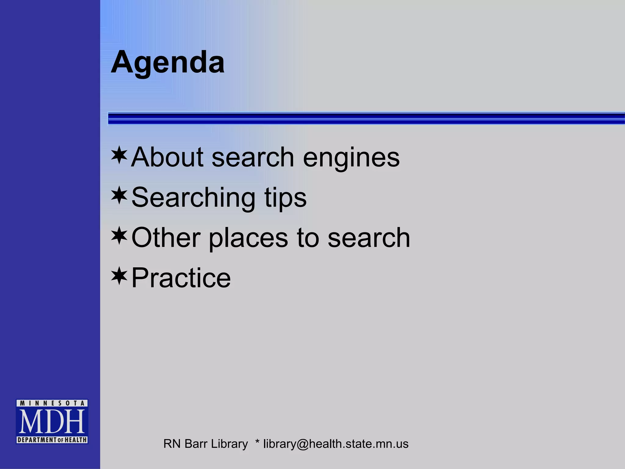 Agenda About search engines Searching tips Other places to search Practice 