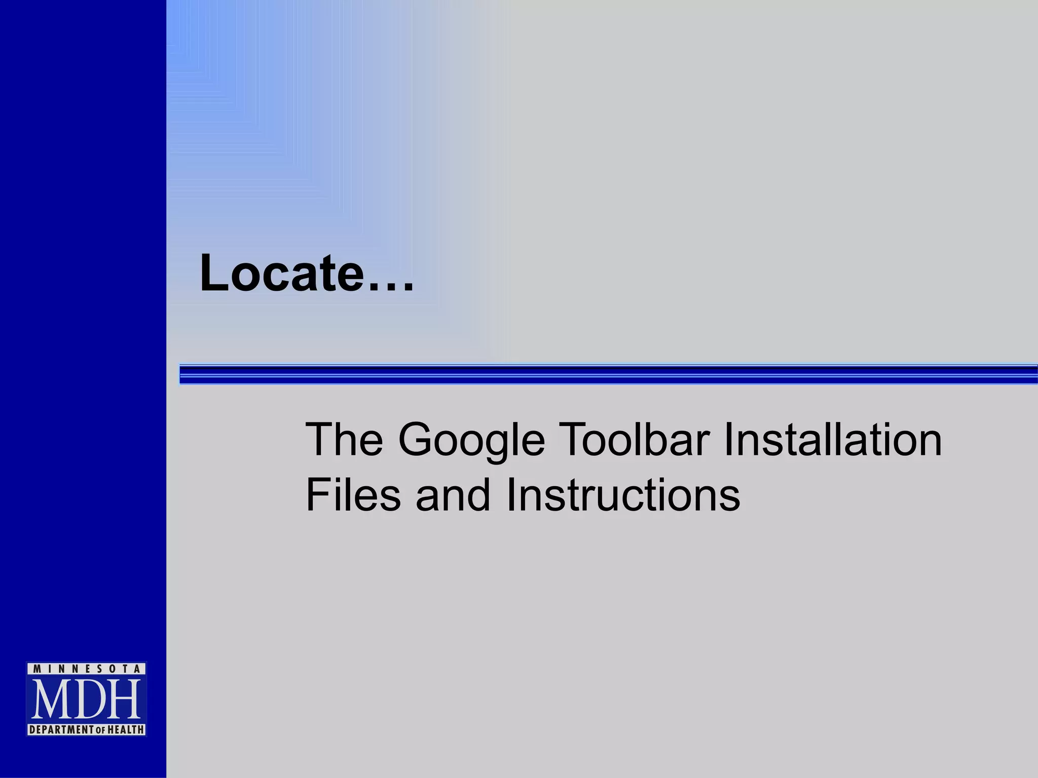 Locate… The Google Toolbar Installation Files and Instructions 