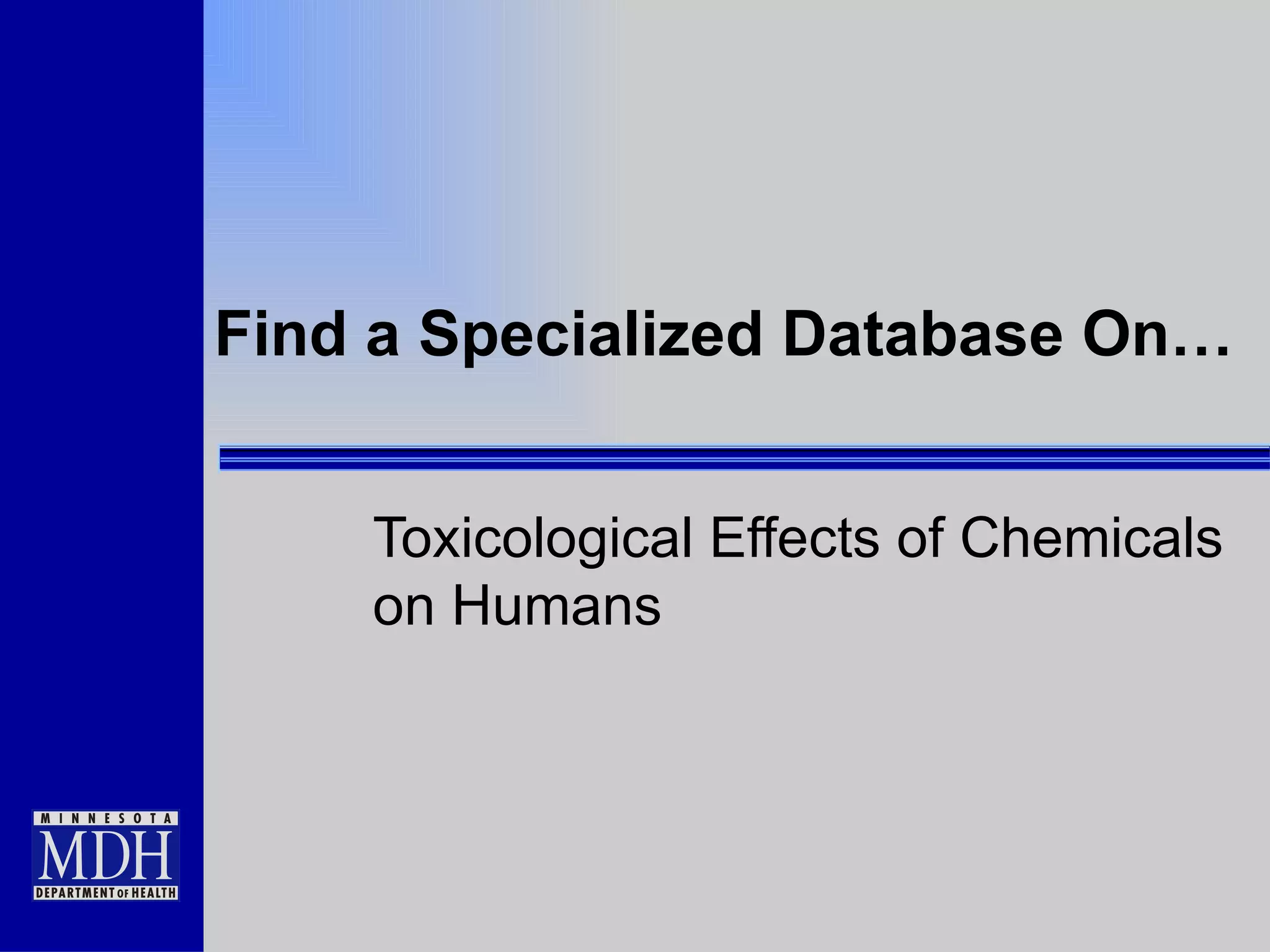 Find a Specialized Database On… Toxicological Effects of Chemicals on Humans 