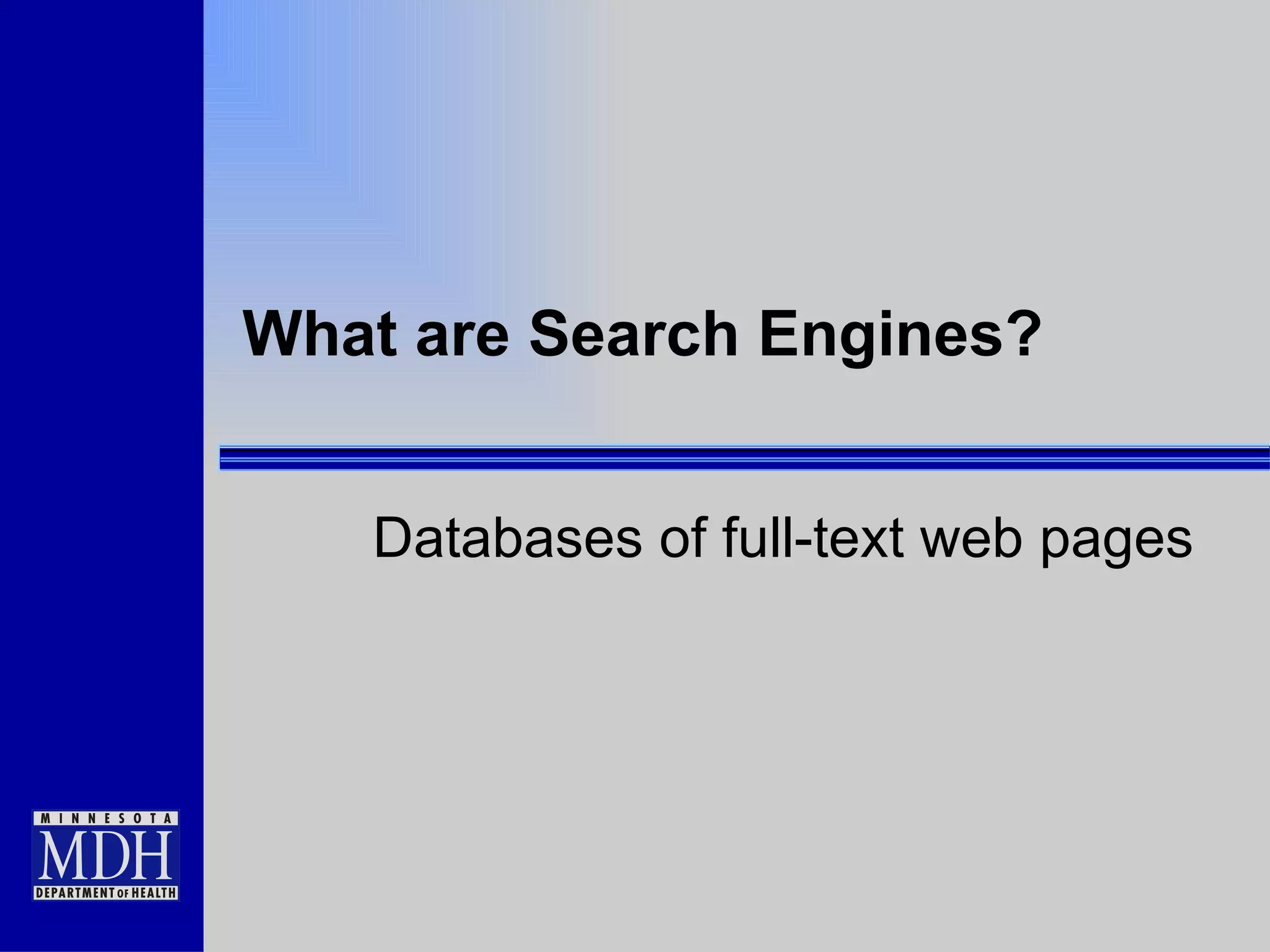 What are Search Engines? Databases of full-text web pages 