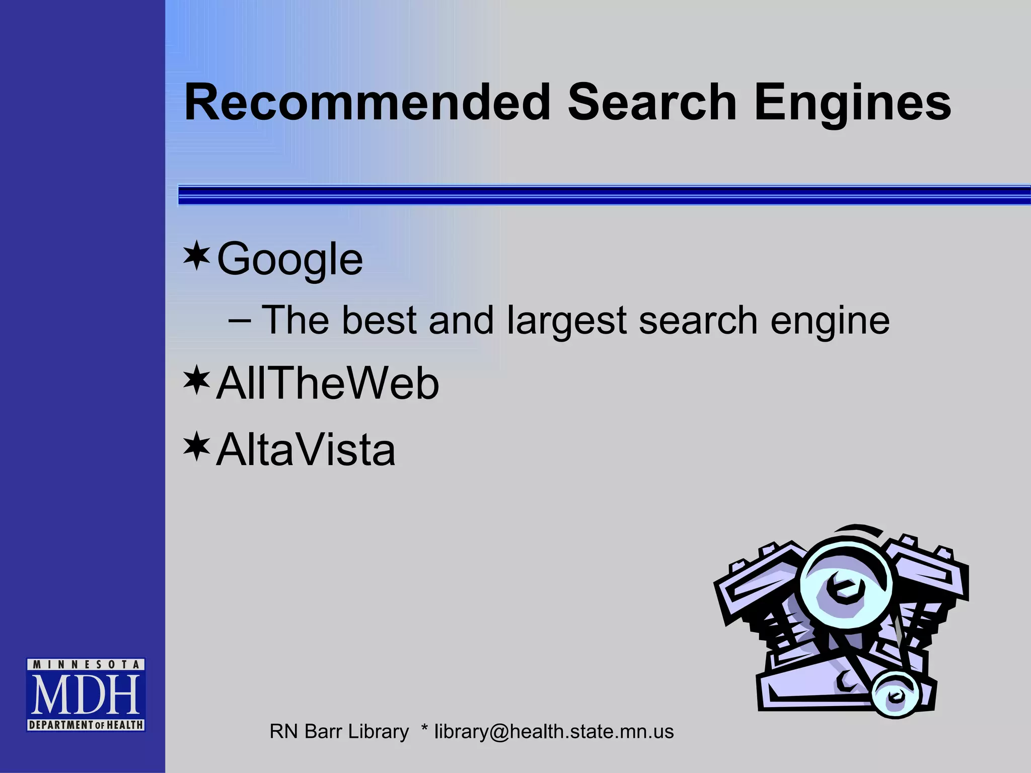 Recommended Search Engines Google The best and largest search engine AllTheWeb AltaVista  