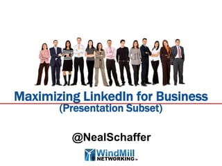 Maximizing LinkedIn for Business
       (Presentation Subset)

         @NealSchaffer
 