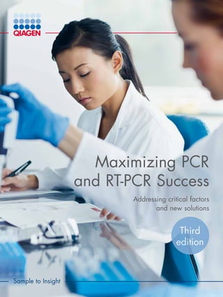 Sample to Insight
Maximizing PCR
and RT-PCR Success
Addressing critical factors
and new solutions
Third
edition
 