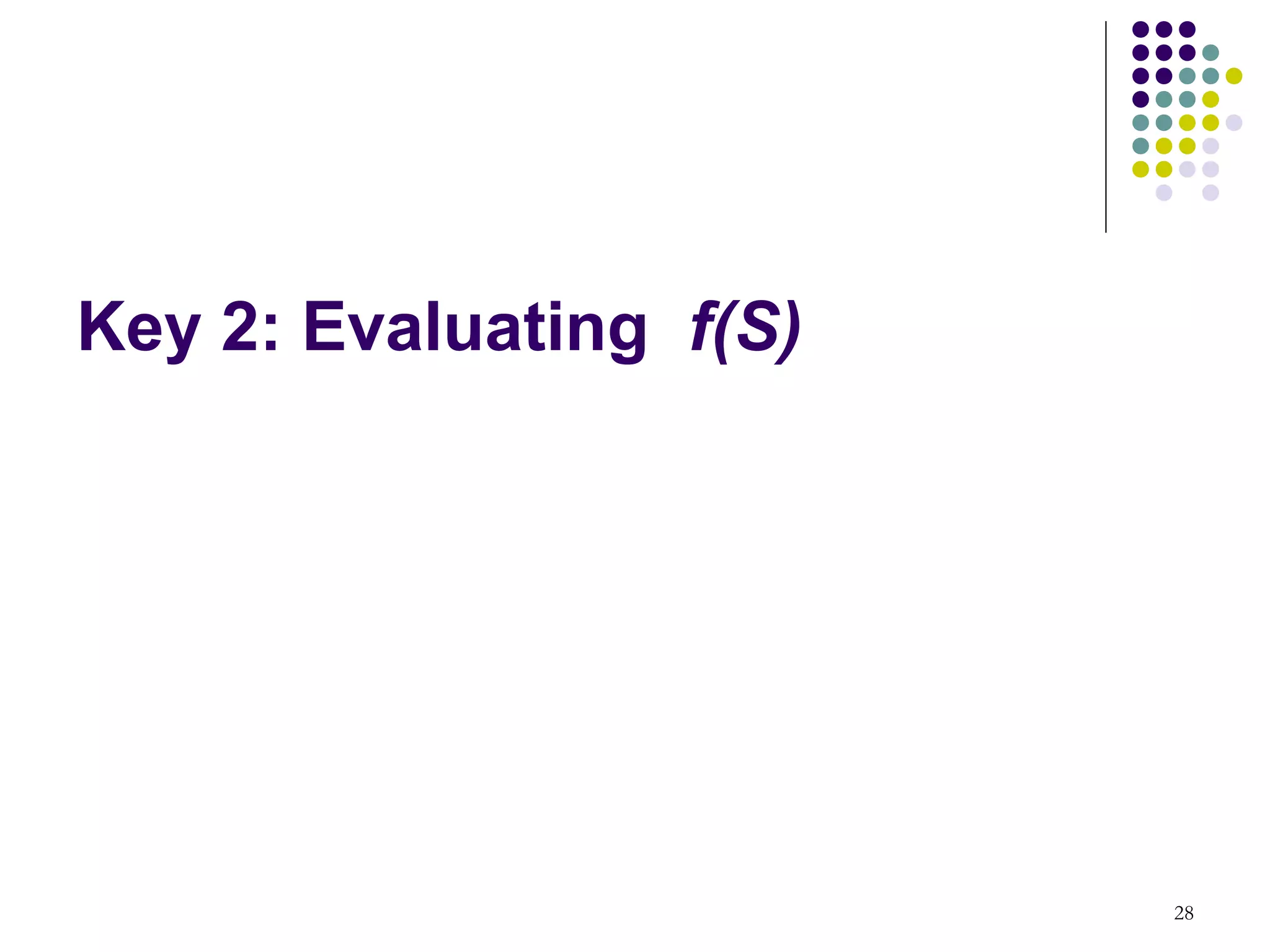 Key 2: Evaluating f(S)




                         28
 