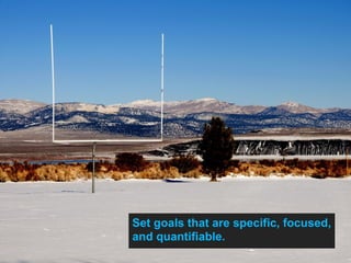 Tip #1
Set goals that are specific, focused, and quantifiable.
Setting goals and planning to meet them can increase ROI.
Some examples of objectives to achieve
•  Recruit more dealers or employees
•  Generate sales inquiries
•  Write orders
Set goals that are specific, focused,
and quantifiable.
 