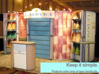 Keep it simple.
Feature only one or two products.
 