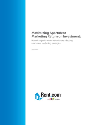 Maximizing Apartment
Marketing Return on Investment:
How changes in renter behavior are affecting
apartment marketing strategies

June 2009
 