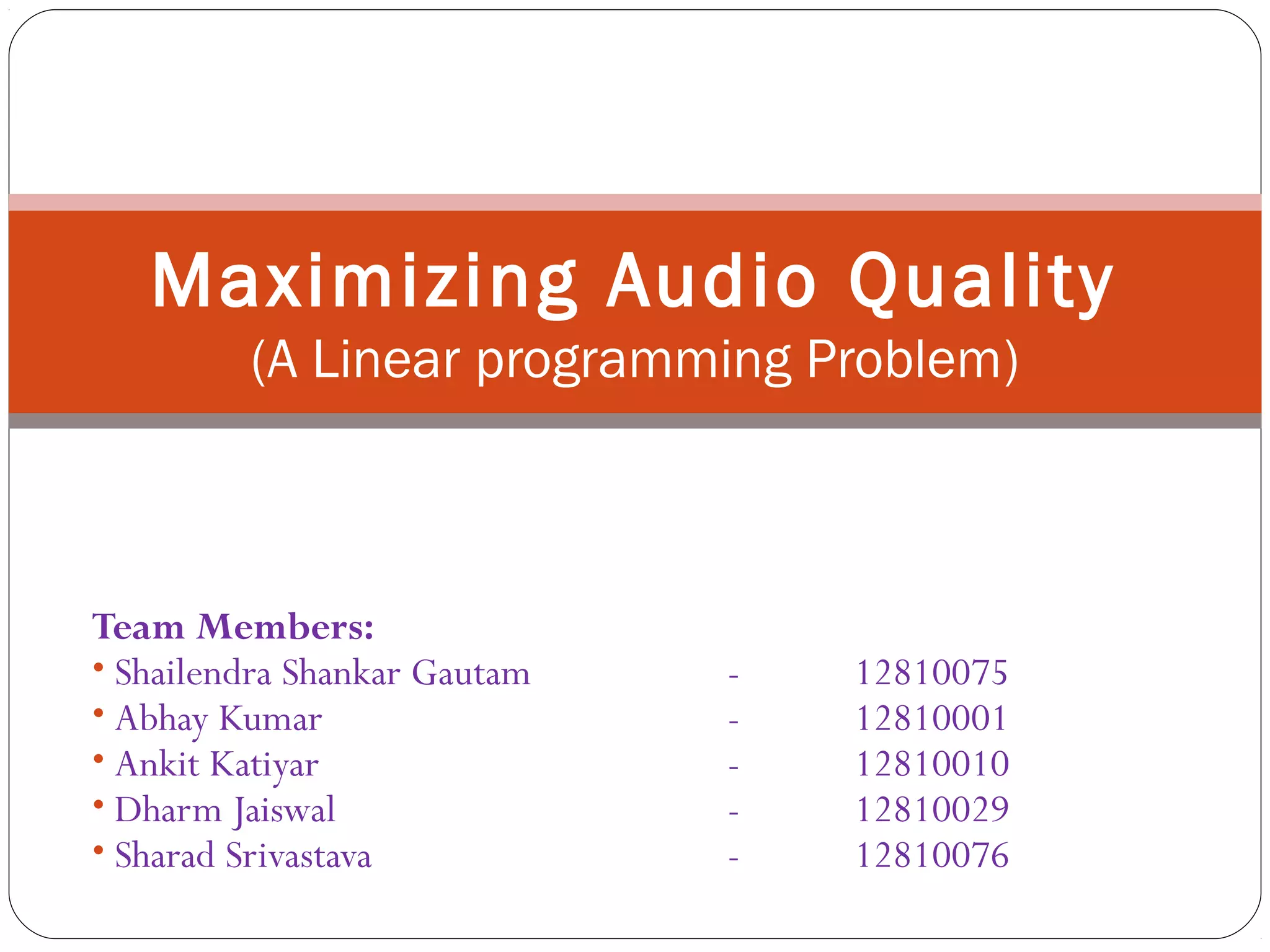 Linear Programming Case Study - Maximizing Audio Quality | PPT
