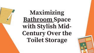 Maximizing
Bathroom Space
with Stylish Mid-
Century Over the
Toilet Storage
 