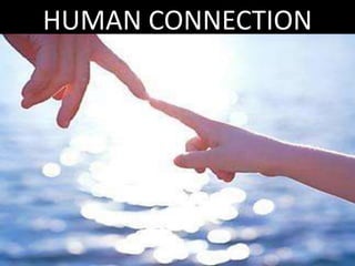 HUMAN CONNECTION
 
