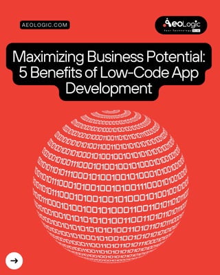 MaximizingBusinessPotential:
5BenefitsofLow-CodeApp
Development
AEOLOGIC.COM
 