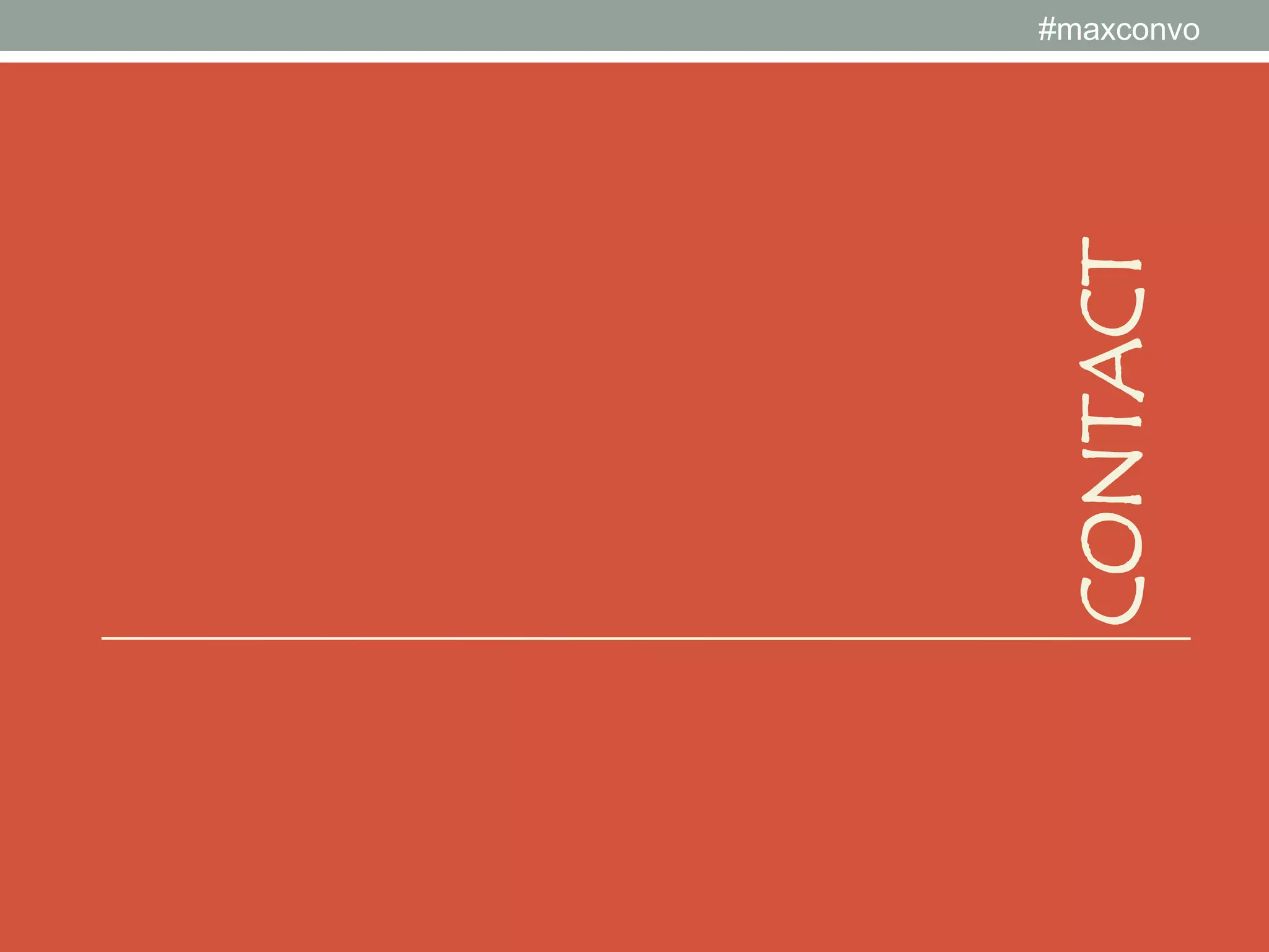 #maxconvo

Daily Social Media Schedule
• Review your editorial calendar.

• Twitter - 15 Minutes
• Respond
• Schedule tweets
• Share (others content)

• Facebook – 15 minutes
• Respond to comments and engage
• Promote and share content and images

© Hobnob Connect LLC 2014

 