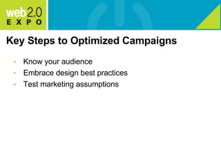 Key Steps to Optimized Campaigns Know your audience Embrace design best practices Test marketing assumptions 