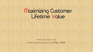 Maximizing Customer
Lifetime Value
 