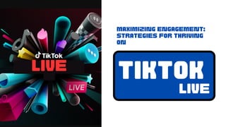 live
Maximizing Engagement:
Strategies for Thriving
on
TikTok
Live
 