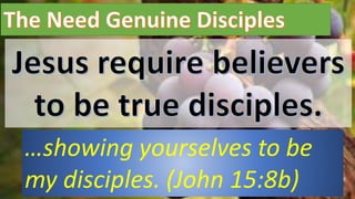 …showing yourselves to be
my disciples. (John 15:8b)
 