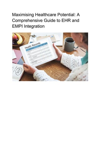 Maximising Healthcare Potential: A
Comprehensive Guide to EHR and
EMPI Integration
 