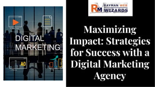 Maximizing
Impact: Strategies
for Success with a
Digital Marketing
Agency
Maximizing
Impact: Strategies
for Success with a
Digital Marketing
Agency
 
