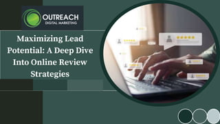 Maximizing Lead
Potential: A Deep Dive
Into Online Review
Strategies
 