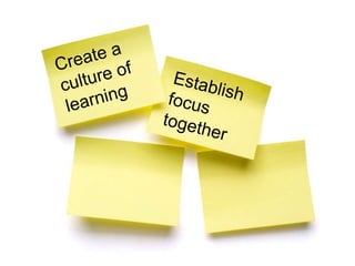 Create a culture of learningEstablish focus together