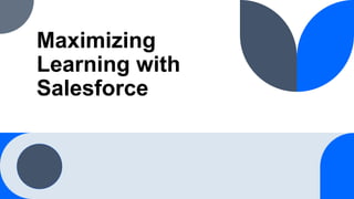 Maximizing
Learning with
Salesforce
 