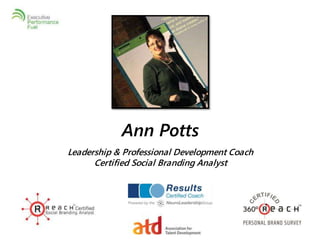 Ann Potts 
Leadership & Professional Development Coach 
Certified Social Branding Analyst 
 