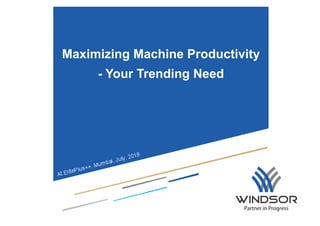 Maximizing Machine Productivity
- Your Trending Need
 