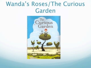 Wanda’s Roses/The Curious
         Garden
 