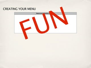 N
CREATING YOUR MENU




           F U
 
