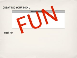 N
CREATING YOUR MENU




 I look for:   F U
 
