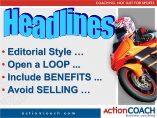 • Editorial Style …
• Open a LOOP ...
• Include BENEFITS ...
• Avoid SELLING …
 