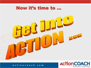 Now it’s time to ...
 