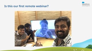 Is this our ﬁrst remote webinar?
 