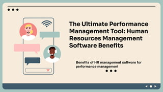The Ultimate Performance
Management Tool: Human
Resources Management
Software Beneﬁts
Benefits of HR management software for
performance management
 