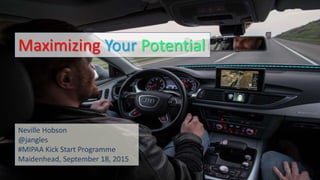 @jangles 1
Maximizing Your Potential
Neville Hobson
@jangles
#MIPAA Kick Start Programme
Maidenhead, September 18, 2015
 