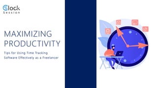 MAXIMIZING
PRODUCTIVITY
Tips for Using Time Tracking
Software Effectively as a Freelancer
 