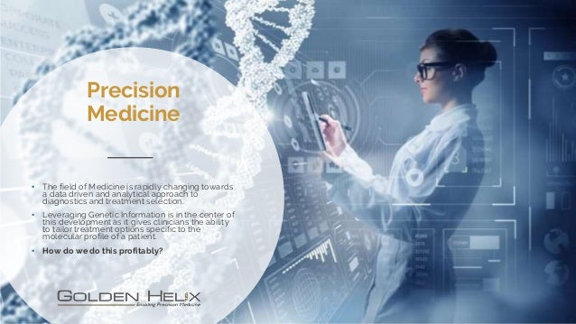 Precision
Medicine
• The field of Medicine is rapidly changing towards
a data driven and analytical approach to
diagnostic...