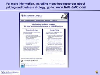 For more information, including many free resources about
pricing and business strategy, go to: www.TMG-SMC.com




                                                            25
 