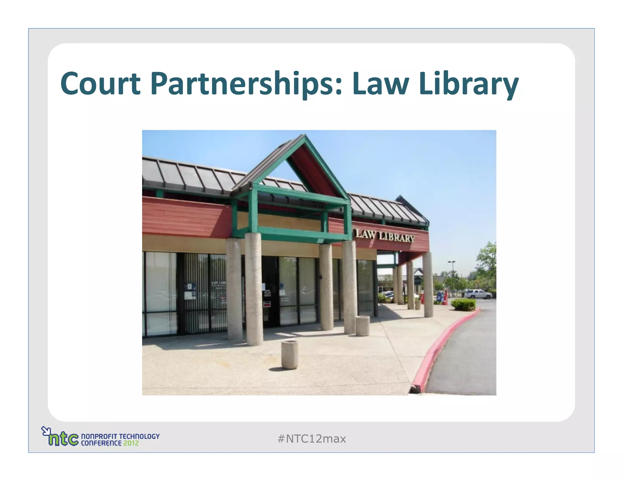 Court Partnerships: Law Library




              #NTC12max
 