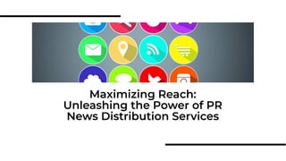Maximizing Reach:
Unleashing the Power of PR
News Distribution Services
 