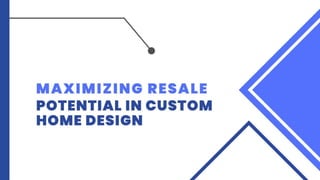 Maximizing Resale Potential in Custom Home Design.pptx