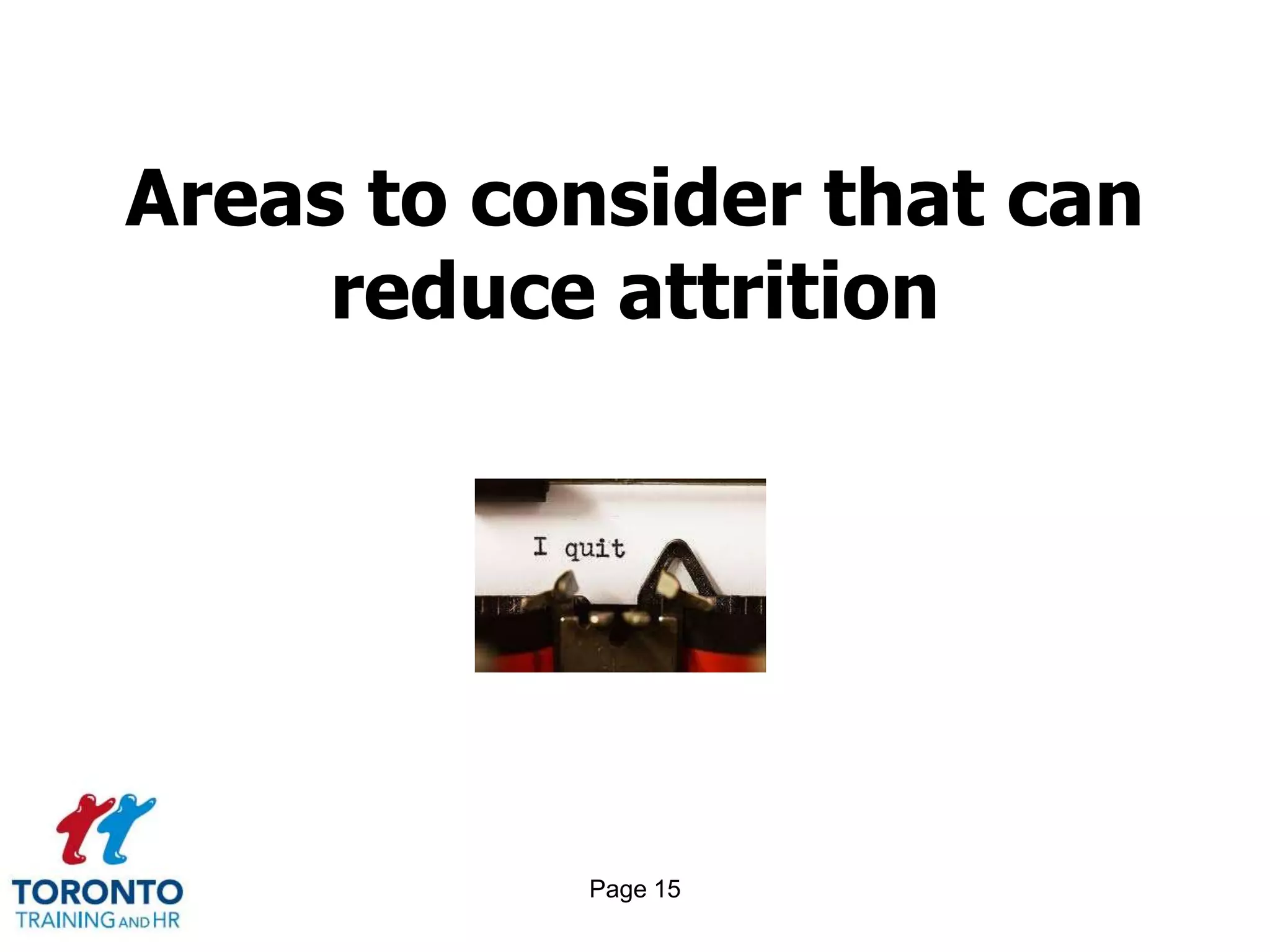 Areas to consider that can
     reduce attrition




           Page 15
 