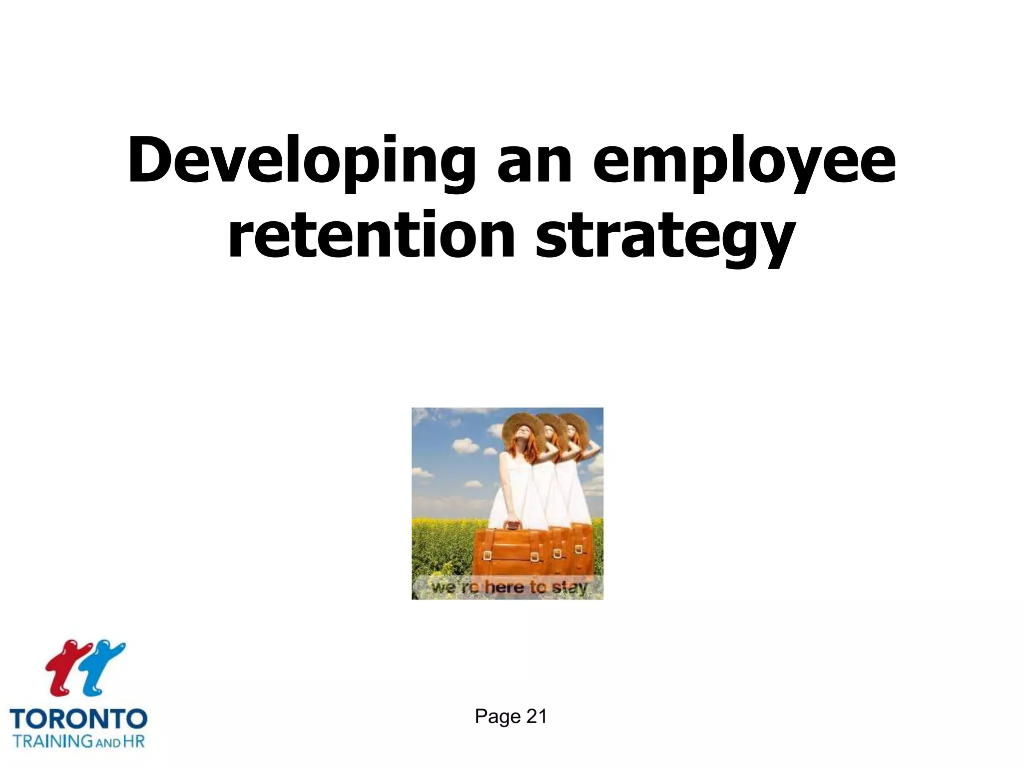 Developing an employee
  retention strategy




         Page 21
 