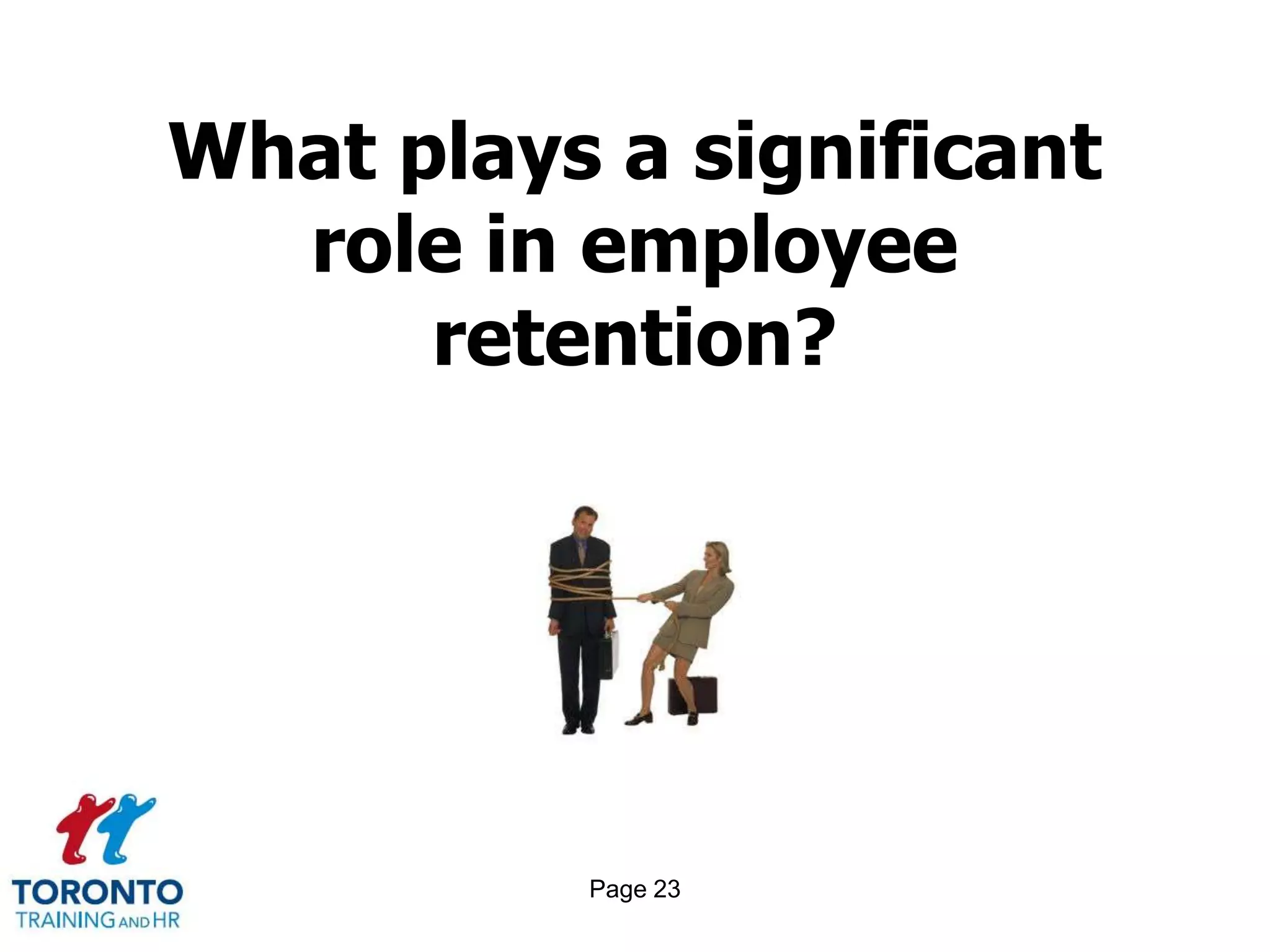 What plays a significant
  role in employee
      retention?




          Page 23
 